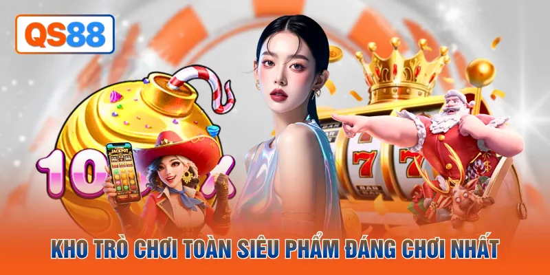 Kho trò chơi toàn siêu phẩm đáng chơi nhất